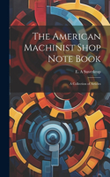 American Machinist Shop Note Book; a Collection of Articles