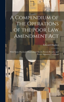 Compendium of the Operations of the Poor Law Amendment Act