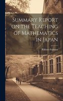 Summary Report on the Teaching of Mathematics in Japan