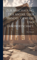 Zur Anschauung der Antike über Handel, Gewerbe und Landwirtschaft.