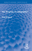 The Progress of a Biographer: (Routledge Revivals)
