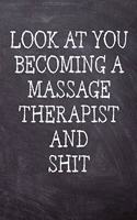 Look At You Becoming A Massage Therapist And Shit