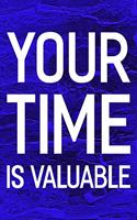 Your Time Is Valuable: Daily Success, Motivation and Everyday Inspiration For Your Best Year Ever, 365 days to more Happiness Motivational Year Long Journal / Daily Notebo