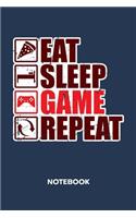 Eat Sleep Game Repeat NOTEBOOK: Ruled Notepad Gaming Sketchbook Geeks Organizer Otakus Planner Boyfriend or Girlfriend Gift A5 Diary 6x9 Inch Journal Lined 120 Pages Birthday Prese