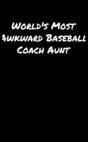 World's Most Awkward Baseball Coach Aunt: A soft cover blank lined journal to jot down ideas, memories, goals, and anything else that comes to mind.