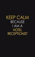 Keep Calm Because I Am A Hotel Receptionist