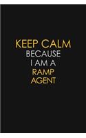 Keep Calm Because I Am A Ramp Agent