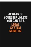 Always Be Yourself Unless You Can Be A Legal System Monitor