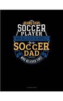 Behind Every Soccer Player Who Believes In Himself Is A Soccer Dad Who Believed First: 5 Column Ledger(887 5 Column Ledger)
