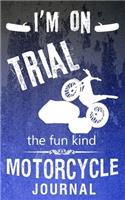 I'm On Trial The Fun Kind Motorcycle Journal