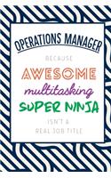 Operations Manager Because Awesome Multitasking Super Ninja Isn't A Real Job Title: Funny Appreciation Gift Journal / Notebook / Diary / Birthday or Christmas Gift (6x9 - 110 Blank Lined Pages)