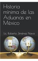 Historia Mínima de Las Aduanas En México