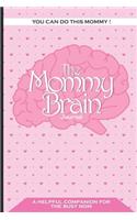 You Can Do This Mommy! the Mommy Brain Journal a Helpful Companion for the Busy Mom