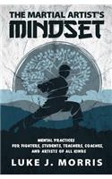 Martial Artist's Mindset: Mental Practices for Fighters, Students, Teachers, Coaches, and Artists of All Kinds