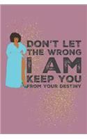 Don't let the wrong I am keep you from your destiny
