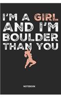 I'm a Girl and I'm Boulder Than You Notebook