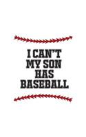 I Can't My Son Has Baseball: I Can't My Son Has Baseball Notebook - Athlete Kid Parents Quote As Doodle Diary Book Gift For Mom Or Dad Of Child Who Plays Sports In Training Prac
