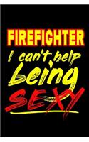 Firefighter I Can't Help Being Sexy: 6x9 Medium Ruled Lined 120 Pages Matte Paperback Fun Gag Gift Notebook Journal For Firefighters