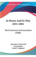 At Home And In War, 1853-1881: Reminiscences And Anecdotes (1888)