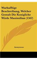 Warhafftige Beschreibung, Welcher Gestalt Die Konigliche Wirde Maximilian (1562)