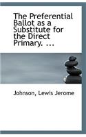 The Preferential Ballot as a Substitute for the Direct Primary. ...