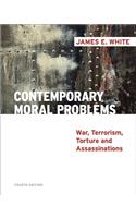 Contemporary Moral Problems: War, Terrorism, Torture and Assassination: War, Terrorism, Torture and Assassination