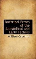 Doctrinal Errors of the Apostolical and Early Fathers