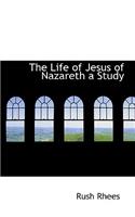 The Life of Jesus of Nazareth a Study