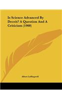 Is Science Advanced By Deceit? A Question And A Criticism (1900)