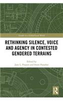 Rethinking Silence, Voice and Agency in Contested Gendered Terrains