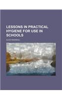 Lessons in Practical Hygiene for Use in Schools: (English)