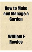 How to Make and Manage a Garden
