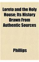 Loreto and the Holy House; Its History Drawn from Authentic Sources: (English)