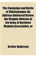 The Campaign and Battle of Chickamauga; An Address Delivered Before the Virginia Division of the Army of Northern Virginia Association, at Their Annual Meeting, in the Capitol at Richmond, Va., October 25, 1881 Volume 14