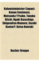 Kolonialminister (Japan): Konoe Fumimaro, Matsuoka y Suke, Tanaka Giichi, Ugaki Kazushige, Shigemitsu Mamoru, Suzuki Kantar, Koiso Kuniaki