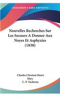 Nouvelles Recherches Sur Les Secours A Donner Aux Noyes Et Asphyxies (1838)