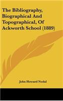 The Bibliography, Biographical and Topographical, of Ackworth School (1889)