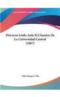 Discurso Leido Ante El Claustro de La Universidad Central (1867)