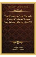 The History of the Church of Jesus Christ of Latter Day Saints 1836 to 1844 V2
