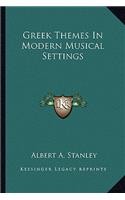 Greek Themes in Modern Musical Settings