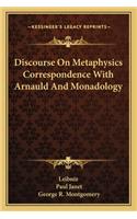 Discourse On Metaphysics Correspondence With Arnauld And Monadology