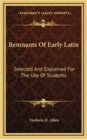 Remnants of Early Latin