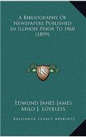 A Bibliography Of Newspapers Published In Illinois Prior To 1860 (1899)