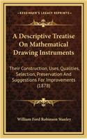 Descriptive Treatise On Mathematical Drawing Instruments: Their Construction, Uses, Qualities, Selection, Preservation And Suggestions For Improvements (1878)