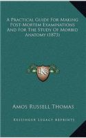 A Practical Guide for Making Post-Mortem Examinations and for the Study of Morbid Anatomy (1873)