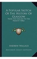 A Popular Sketch Of The History Of Glasgow