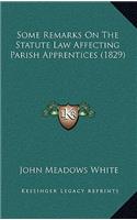 Some Remarks On The Statute Law Affecting Parish Apprentices (1829)