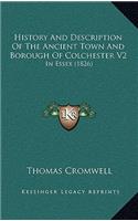 History And Description Of The Ancient Town And Borough Of Colchester V2