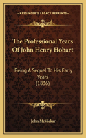 Professional Years Of John Henry Hobart: Being A Sequel To His Early Years (1836)(English)