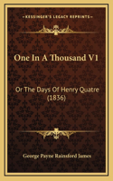 One In A Thousand V1: Or The Days Of Henry Quatre (1836)